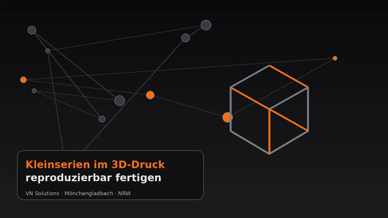 Kleinserien im 3D-Druck reproduzierbar fertigen durch VN Solutions